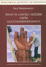 Komunikacja językowa i jej zaburzenia 21 Świat w umyśle i rzeźbie osób głuchoniewidomych - Outlet - Ewa Niestorowicz