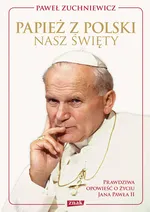 Papież z Polski Nasz święty - Paweł Zuchniewicz