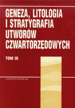 Geneza litologia i stratygrafia utworów czwartorzędowych Tom 3 - Outlet