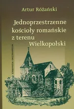 Jednoprzestrzenne kościoły romańskie z terenu Wielkopolski - Outlet - Artur Różański