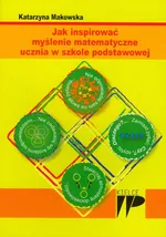 Jak inspirować myślenie matematyczne ucznia w szkole podstawowej - Outlet - Katarzyna Makowska