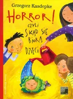 Horror! czyli Skąd się biorą dzieci - Outlet - Grzegorz Kasdepke
