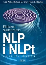 Kliniczna skuteczność NLP i NLPt - Bourke Frank S.