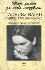 Rozmowy, szkice, refleksje Może jestem za mało muzykiem - Outlet - Tadeusz Baird