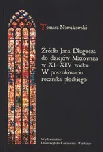 Źródła Jana Długosza do dziejów Mazowsza w XI-XIV wieku - Tomasz Nowakowski