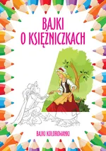 Bajki o księżniczkach Bajki kolorowanki