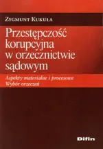Przestępczość korupcyjna w orzecznictwie sądowym - Outlet - Zygmunt Kukuła
