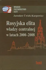 Rosyjska elita władzy centralnej w latach 2000-2008 - Jarosław Ćwiek-Karpowicz
