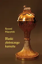 Blaski złotniczego kunsztu - Outlet - Ryszard Mączyński