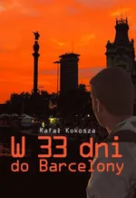 W 33 dni do Barcelony - Rafał Kokosza