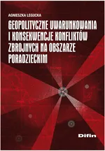Geopolityczne uwarunkowania i konsekwencje konfliktów zbrojnych na obszarze poradzieckim - Outlet - Agnieszka Legucka