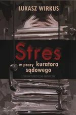 Stres w pracy kuratora sądowego - Outlet - Łukasz Wirkus