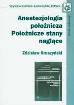Anestezjologia położnicza Położnicze stany naglące - Zdzisław Kruszyński