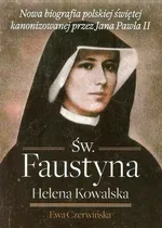 Św. Faustyna Helena Kowalska - Ewa Czerwińska