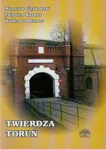 Twierdza Toruń - Mirosław Giętkowski