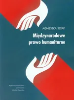 Międzynarodowe prawo humanitarne - Agnieszka Szpak