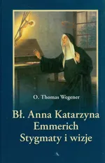 Błogosławiona Anna Katarzyna Emmerich - Thomas Wegener