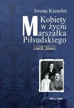 Kobiety w życiu Marszałka Piłsudskiego - Outlet - Iwona Kienzler