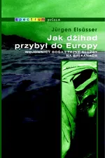 Jak dżihad przybył do Europy - Jurgen Elsasser