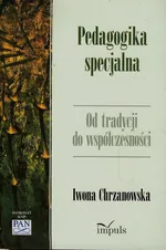 Pedagogika specjalna Od tradycji do współczesności - Iwona Chrzanowska