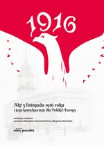 Akt 5 listopada 1916 roku i jego konsekwencje dla Polski i Europy - Zbigniew Girzyński