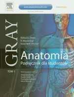 Gray Anatomia Podręcznik dla studentów Tom I - Drake Richard L.