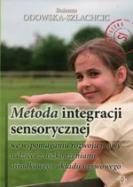 Metoda integracji sensorycznej we wspomaganiu rozwoju mowy u dzieci z uszkodzeniami ośrodkowego układu nerwowego - Bożenna Odowska-Szlachcic
