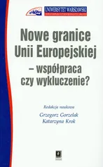 Nowe granice Unii Europejskiej współpraca czy wykluczenie - Grzegorz Gorzelak
