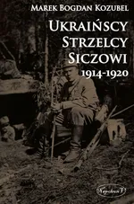 Ukraińscy Strzelcy Siczowi 1914-1920 - Outlet - Kozubel Marek Bogdan