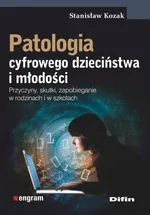 Patologia cyfrowego dzieciństwa i młodości - Stanisław Kozak