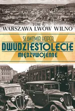 Dwudziestolecie międzywojenne Tom 9 Warszawa Lwów Wilno - Sławomir Koper