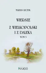 Wiersze Z Wielkopolski i z daleka Tom 3 - Marian Leczyk