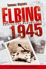 Elbing 1945 Tom 1 Odnalezione wspomnienia - Tomasz Stężała