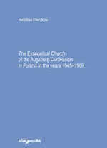 The Evangelical Church of the Augsburg Confession in Poland in the years 1945-1989 - Jarosław Kłaczkow