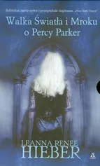 Dziwna i piękna opowieść o Percy Parker / Walka Światła i Mroku o Percy Parker - Hieber Leanna Renee