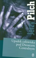 Upadek człowieka pod Dworcem Centralnym - Outlet - Jerzy Pilch