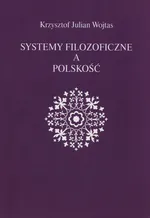 Systemy filozoficzne a polskość - Wojtas Krzysztof Julian