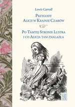 Przygody Alicji w Krainie Czarów Po Tamtej Stronie Lustra i co Alicja tam znalazła - Lewis Carroll
