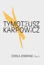 Dzieła zebrane Tom 3 - Outlet - Tymoteusz Karpowicz