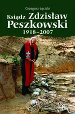 Ksiądz Zdzisław Peszkowski 1918-2007 - Grzegorz Łęcicki