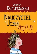 Nauczyciel a uczeń z ADHD - Wanda Baranowska