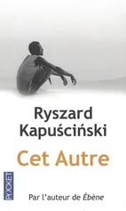 Cet Autre - Ryszard Kapuściński