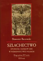 Szlachectwo Studium z dziejów idei w piśmiennictwie polskim - Outlet - Sławomir Baczewski