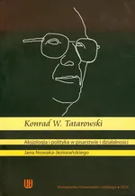 Aksjologia i polityka w pisarstwie i działalności - Tatarowski Konrad W.