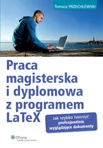 Praca magisterska i dyplomowa z programem LaTeX - Tomasz Przechlewski