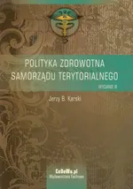 Polityka zdrowotna samorządu terytorialnego - Karski Jerzy B.
