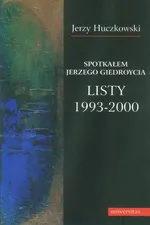 Spotkałem Jerzego Giedroycia Listy 1993-2000 - Jerzy Huczkowski