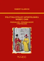 Polityka Stolicy Apostolskiej wobec Chin - Robert Klarecki