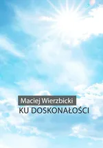 Ku doskonałości - Maciej Wierzbicki