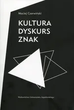 Kultura dyskurs znak - Maciej Czerwiński